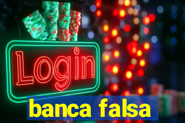 banca falsa